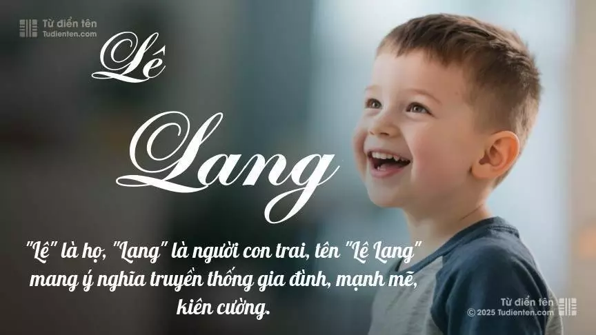 Tên Lê Lang mang đậm sắc thái nam tính, hầu như chỉ xuất hiện trong tên của bé trai.