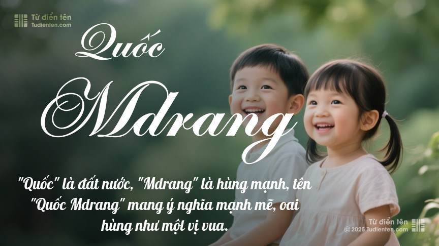 Ý nghĩa ngắn gọn của tên Quốc Mdrang