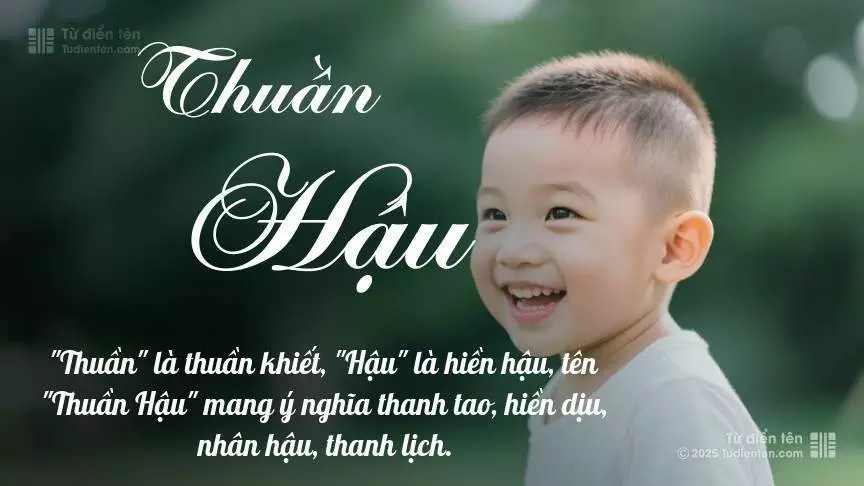 Tên Thuần Hậu mang đậm sắc thái nam tính, hầu như chỉ xuất hiện trong tên của bé trai.