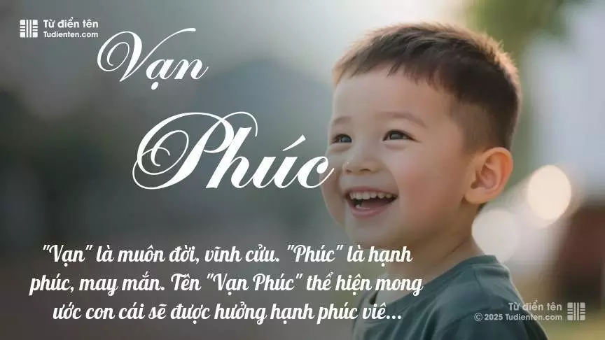 Tên Vạn Phúc rất nam tính, gần như luôn được dùng cho bé trai.