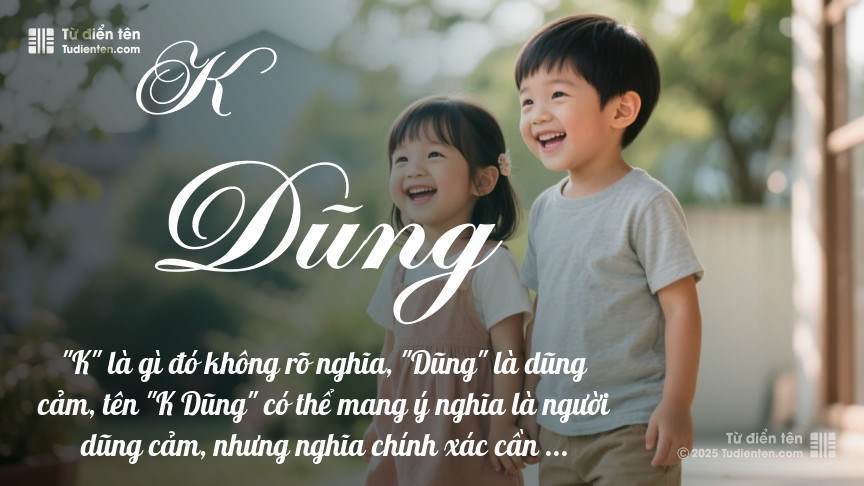 Ý nghĩa ngắn gọn của tên K Dũng