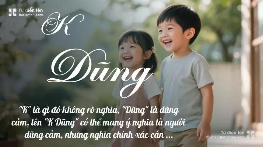 Tên K Dũng rất hiếm khi gặp, mang lại cảm giác độc biệt, mới lạ và cá tính.