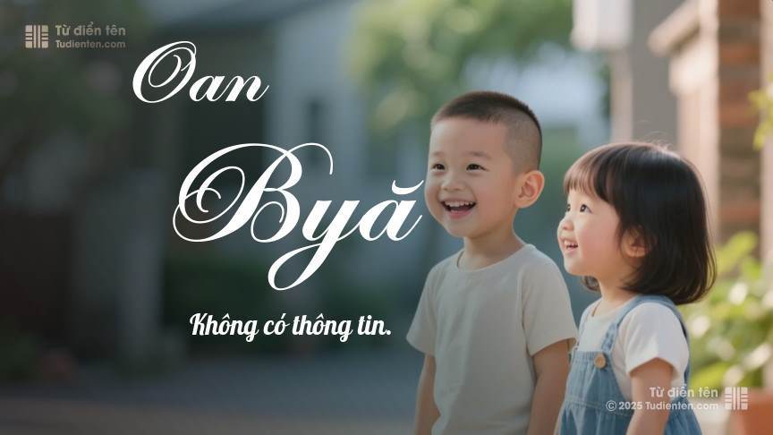 Ý nghĩa ngắn gọn của tên Oan Byă