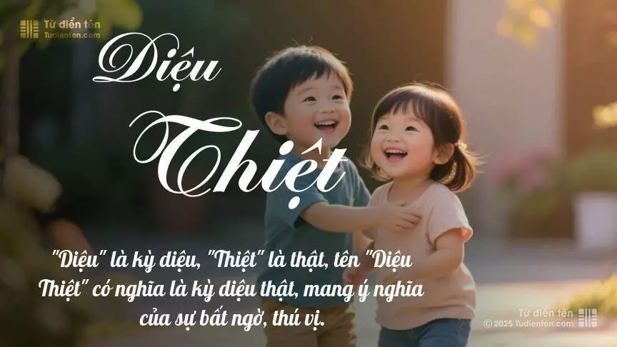 Tên Diệu Thiệt rất hiếm khi gặp, mang lại cảm giác độc biệt, mới lạ và cá tính.