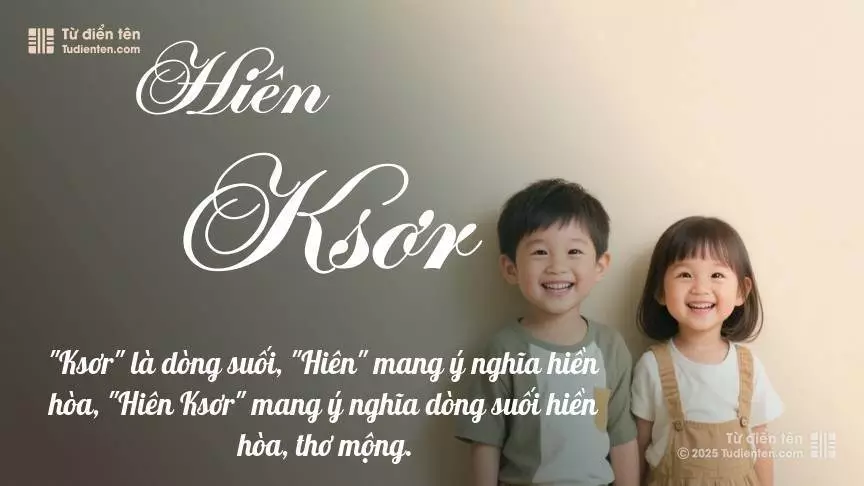 Tên Hiên Ksơr rất hiếm khi gặp, mang lại cảm giác độc biệt, mới lạ và cá tính.