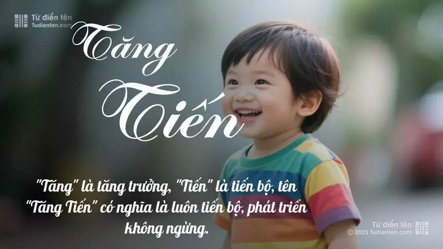 Tên Tăng Tiến mang đậm sắc thái nam tính, hầu như chỉ xuất hiện trong tên của bé trai.