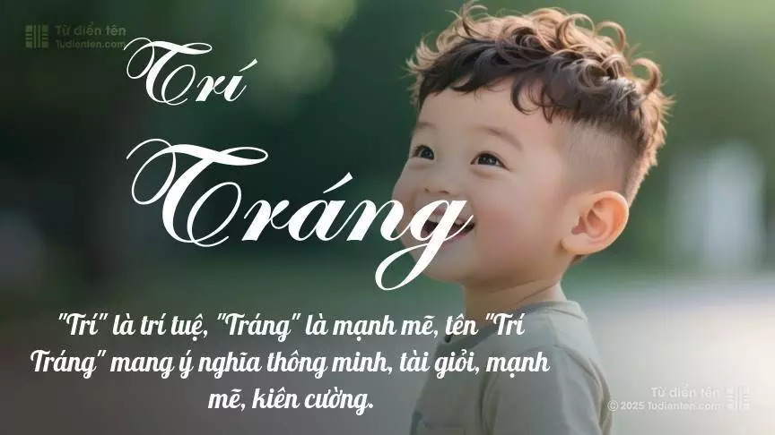Tên Trí Tráng mang đậm sắc thái nam tính, hầu như chỉ xuất hiện trong tên của bé trai.