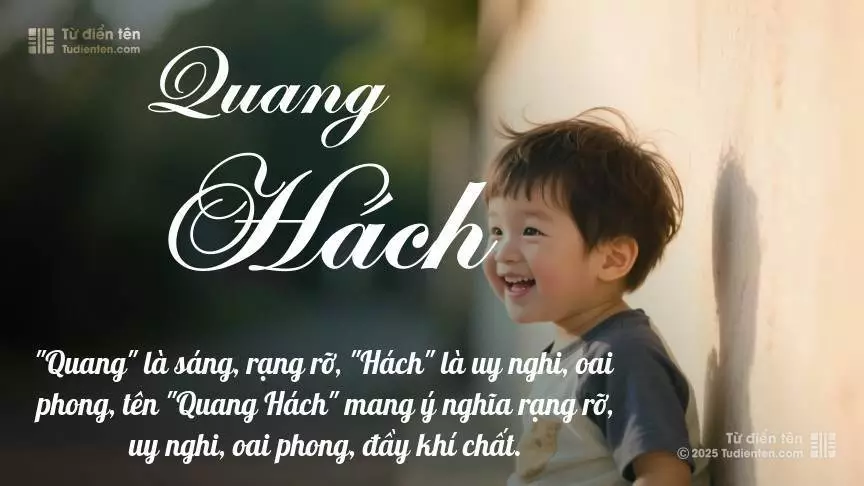 Tên Quang Hách mang đậm sắc thái nam tính, hầu như chỉ xuất hiện trong tên của bé trai.