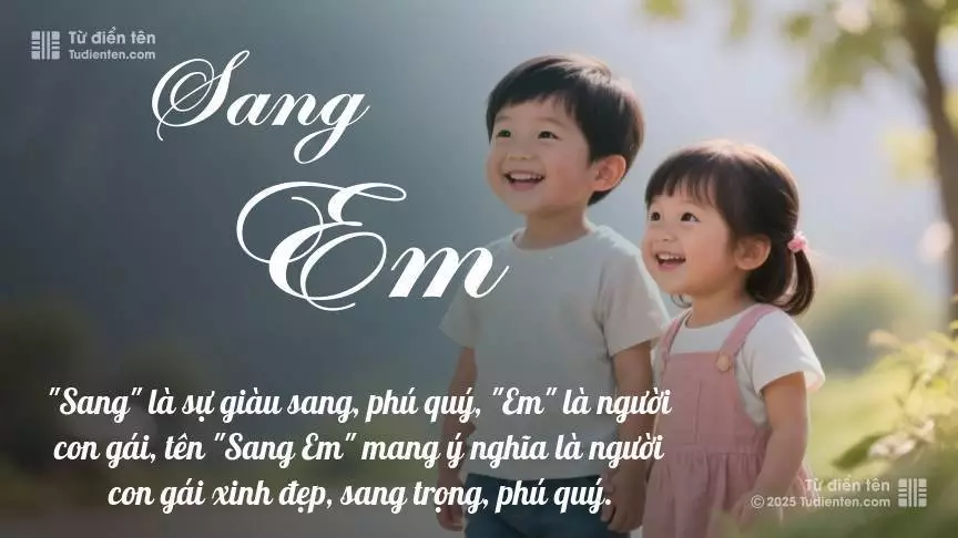 Tên Sang Em rất hiếm khi gặp, mang lại cảm giác độc biệt, mới lạ và cá tính.