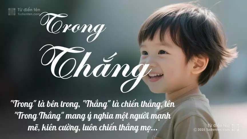 Tên Trong Thắng mang đậm sắc thái nam tính, hầu như chỉ xuất hiện trong tên của bé trai.
