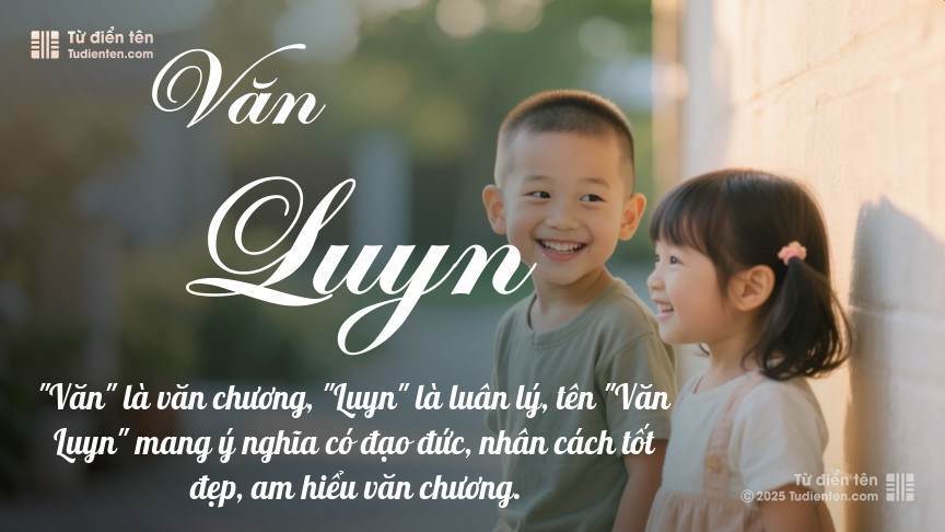 Tên Văn Luyn: Ý nghĩa, Phân tích, Phong thủy và Thần số học