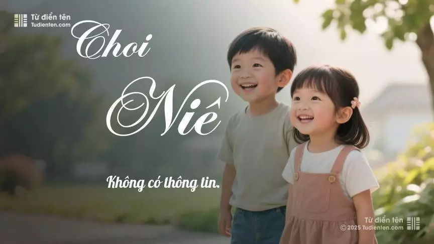 Tên Choi Niê rất hiếm khi gặp, mang lại cảm giác độc biệt, mới lạ và cá tính.
