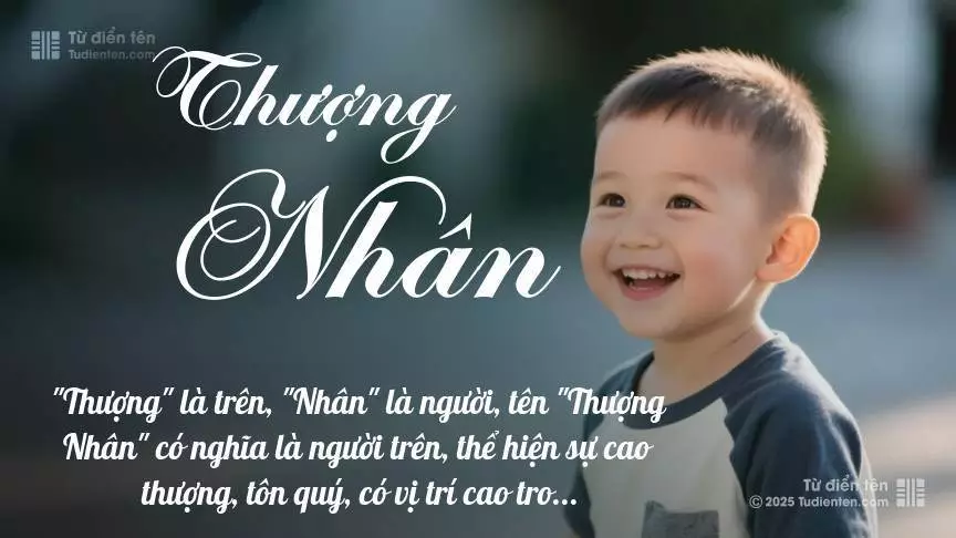 Tên Thượng Nhân mang đậm sắc thái nam tính, hầu như chỉ xuất hiện trong tên của bé trai.