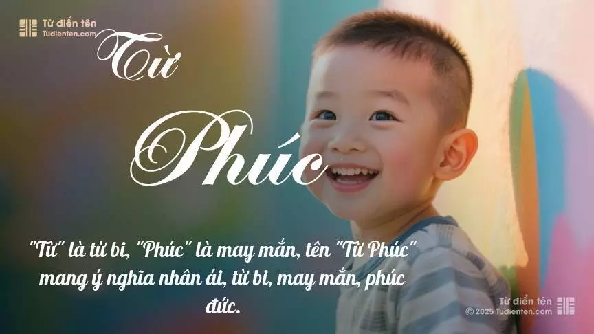 Tên Từ Phúc mang đậm sắc thái nam tính, hầu như chỉ xuất hiện trong tên của bé trai.