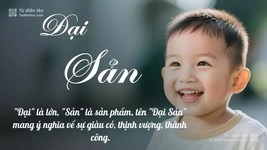Tên Đại Sản mang đậm sắc thái nam tính, hầu như chỉ xuất hiện trong tên của bé trai.