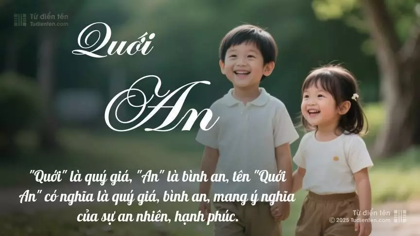 Tên Quới An rất hiếm khi gặp, mang lại cảm giác độc biệt, mới lạ và cá tính.