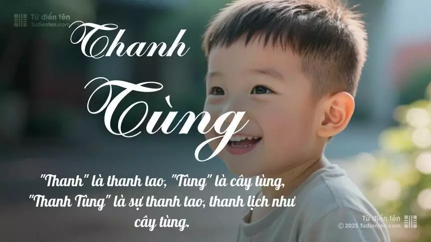 Tên Thanh Tùng rất nam tính, gần như luôn được dùng cho bé trai.