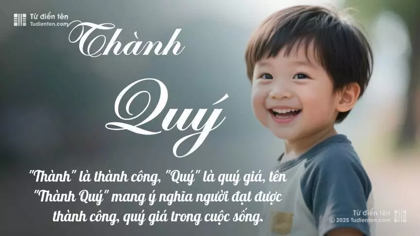 Tên Thành Quý mang đậm sắc thái nam tính, hầu như chỉ xuất hiện trong tên của bé trai.