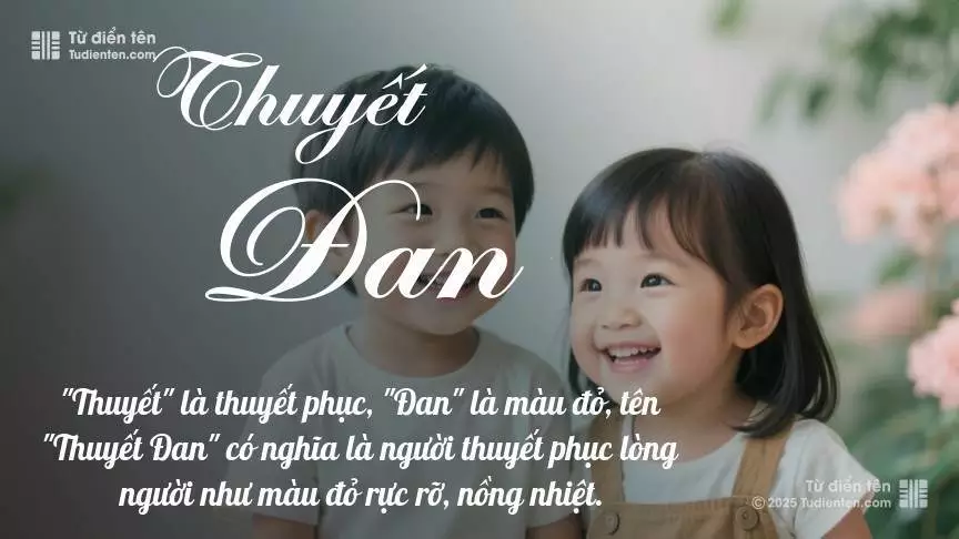 Tên Thuyết Đan rất hiếm khi gặp, mang lại cảm giác độc biệt, mới lạ và cá tính.