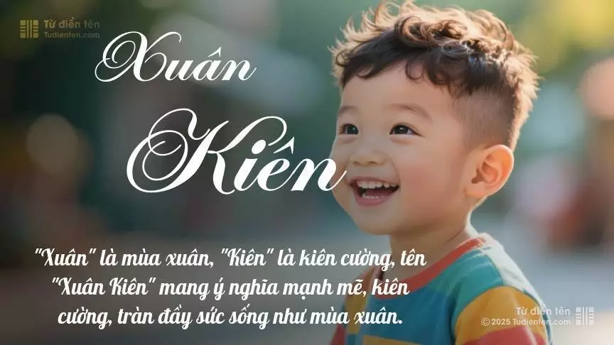 Tên Xuân Kiên mang đậm sắc thái nam tính, hầu như chỉ xuất hiện trong tên của bé trai.