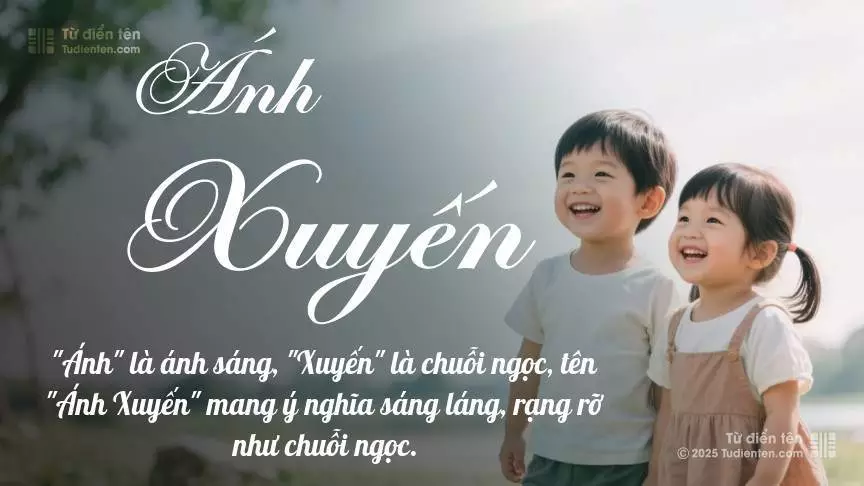 Tên Ánh Xuyến rất hiếm khi gặp, mang lại cảm giác độc biệt, mới lạ và cá tính.