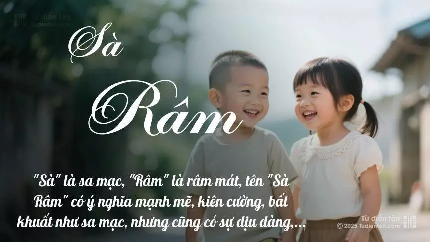 Tên Sà Râm rất hiếm khi gặp, mang lại cảm giác độc biệt, mới lạ và cá tính.