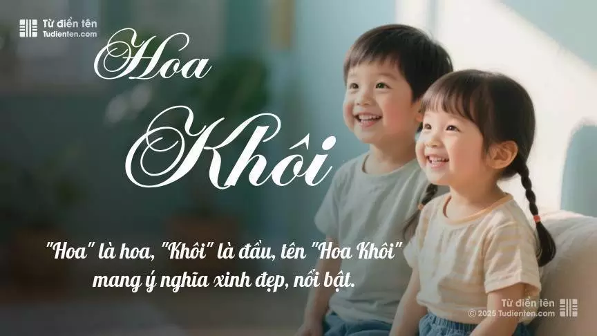 Tên Hoa Khôi rất hiếm khi gặp, mang lại cảm giác độc biệt, mới lạ và cá tính.