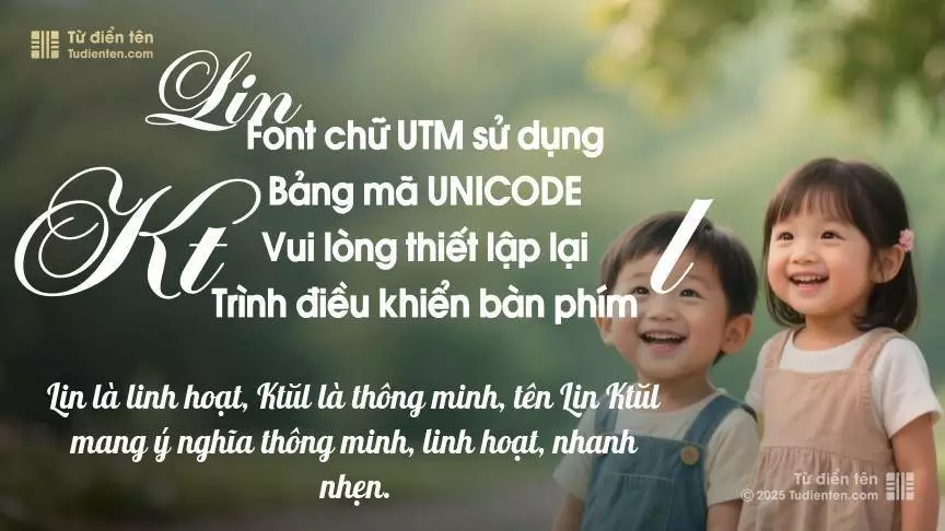 Tên Lin Ktŭl rất hiếm khi gặp, mang lại cảm giác độc biệt, mới lạ và cá tính.