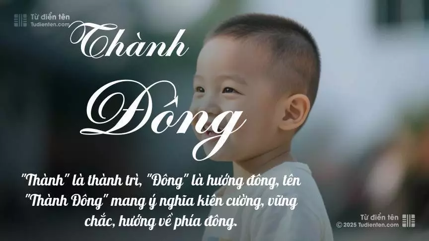 Tên Thành Đông mang đậm sắc thái nam tính, hầu như chỉ xuất hiện trong tên của bé trai.