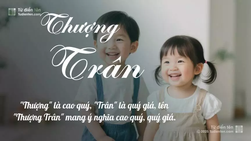 Tên Thượng Trân rất hiếm khi gặp, mang lại cảm giác độc biệt, mới lạ và cá tính.