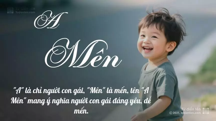 Tên A Mên mang đậm sắc thái nam tính, hầu như chỉ xuất hiện trong tên của bé trai.