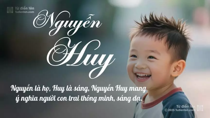 Tên Nguyễn Huy mang đậm sắc thái nam tính, hầu như chỉ xuất hiện trong tên của bé trai.