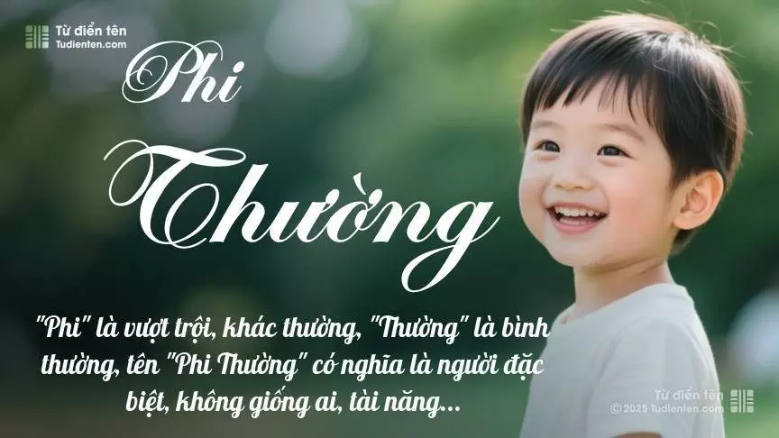 Tên Phi Thường mang đậm sắc thái nam tính, hầu như chỉ xuất hiện trong tên của bé trai.