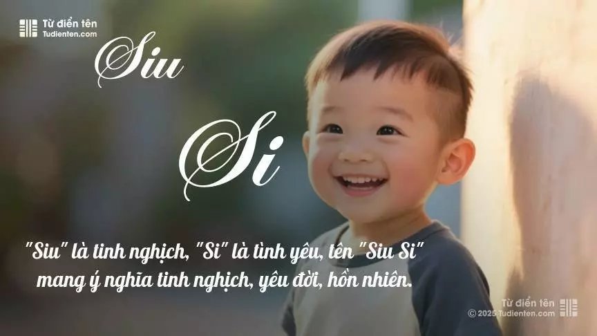 Tên Siu Si mang đậm sắc thái nam tính, hầu như chỉ xuất hiện trong tên của bé trai.