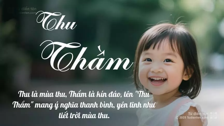 Tên Thu Thầm mang đậm sắc thái nữ tính, hầu như chỉ xuất hiện trong tên của bé gái.