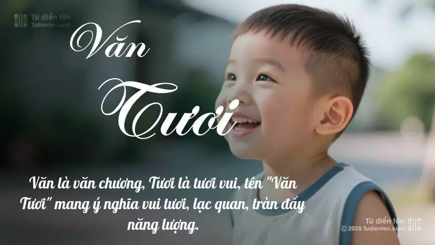 Tên Văn Tươi mang đậm sắc thái nam tính, hầu như chỉ xuất hiện trong tên của bé trai.