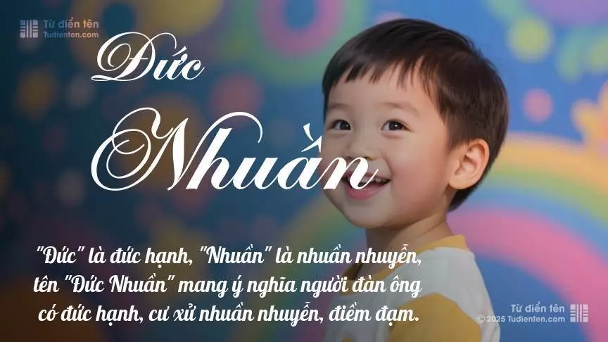 Tên Đức Nhuần mang đậm sắc thái nam tính, hầu như chỉ xuất hiện trong tên của bé trai.