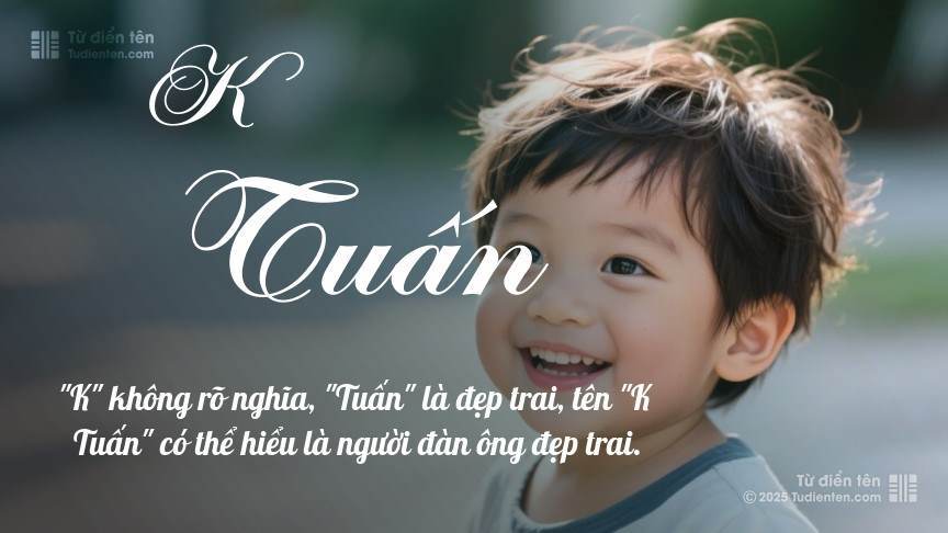 Ý nghĩa ngắn gọn của tên K Tuấn