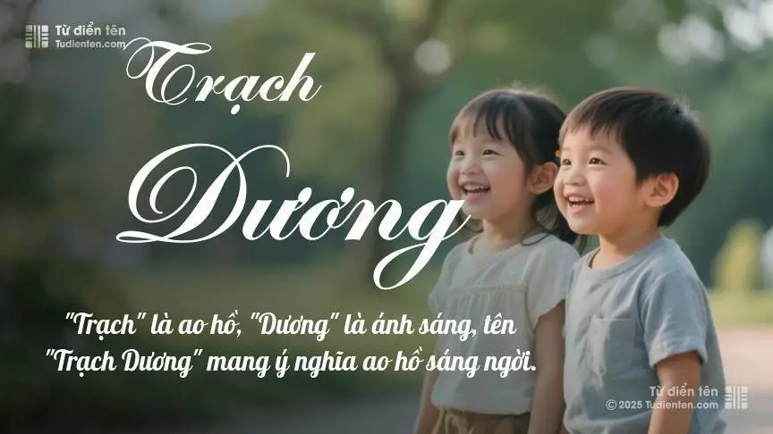 Tên Trạch Dương rất hiếm khi gặp, mang lại cảm giác độc biệt, mới lạ và cá tính.