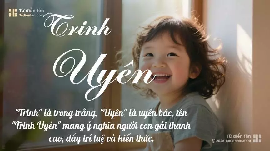 Tên Trinh Uyên mang đậm sắc thái nữ tính, hầu như chỉ xuất hiện trong tên của bé gái.