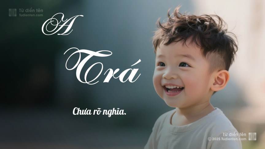 Ý nghĩa ngắn gọn của tên A Trá