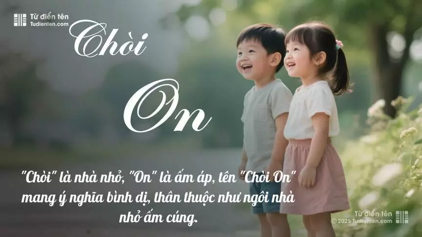 Tên Chòi On rất hiếm khi gặp, mang lại cảm giác độc biệt, mới lạ và cá tính.
