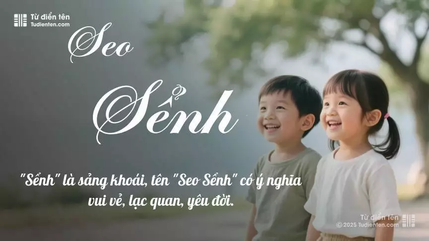 Tên Seo Sểnh rất hiếm khi gặp, mang lại cảm giác độc biệt, mới lạ và cá tính.