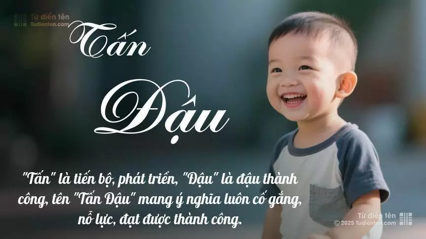 Tên Tấn Đậu mang đậm sắc thái nam tính, hầu như chỉ xuất hiện trong tên của bé trai.