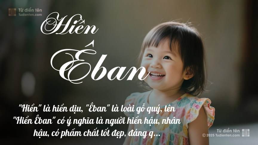 Ý nghĩa ngắn gọn của tên Hiền Êban