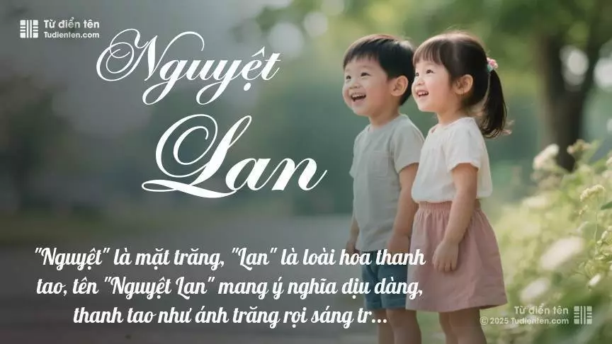 Tên Nguyệt Lan rất hiếm khi gặp, mang lại cảm giác độc biệt, mới lạ và cá tính.