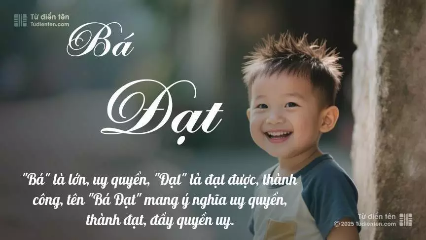 Tên Bá Đạt rất nam tính, gần như luôn được dùng cho bé trai.