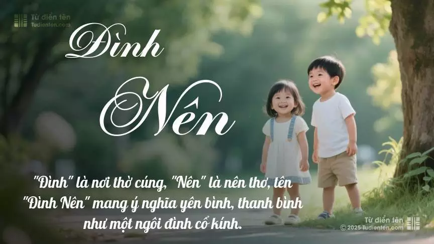 Tên Đình Nên rất hiếm khi gặp, mang lại cảm giác độc biệt, mới lạ và cá tính.