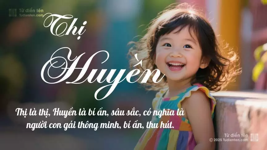 Tên Thị Huyền rất nữ tính, gần như luôn được đặt cho bé gái.