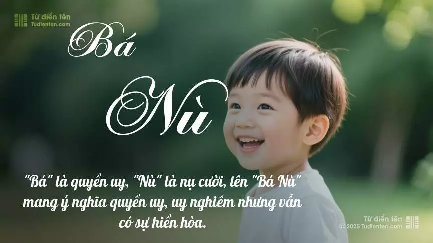 Tên Bá Nù mang đậm sắc thái nam tính, hầu như chỉ xuất hiện trong tên của bé trai.